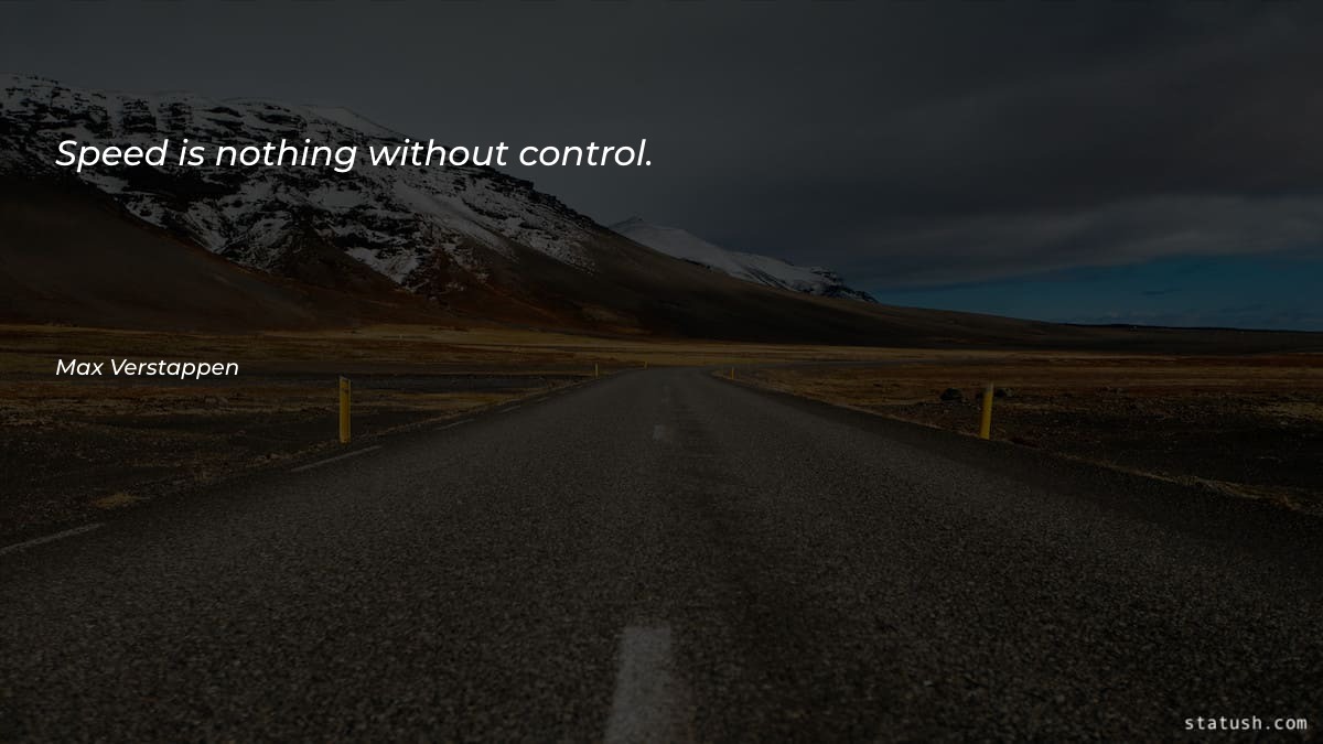 Speed is nothing without control Motivational Quotes at statush.com
