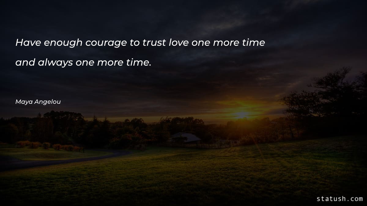 Have enough courage to trust