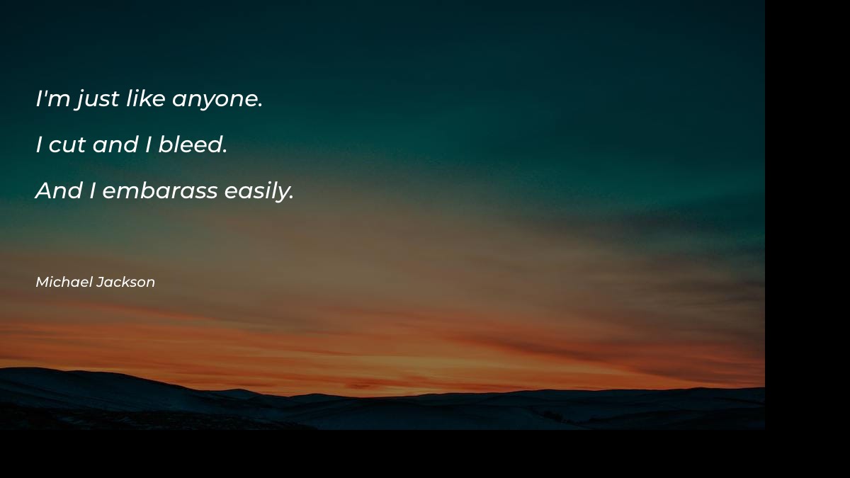 I'm just like anyone