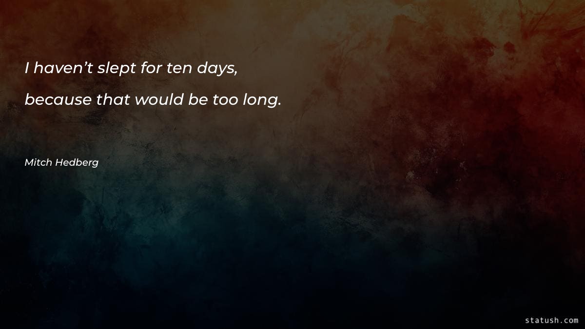 I haven’t slept for ten