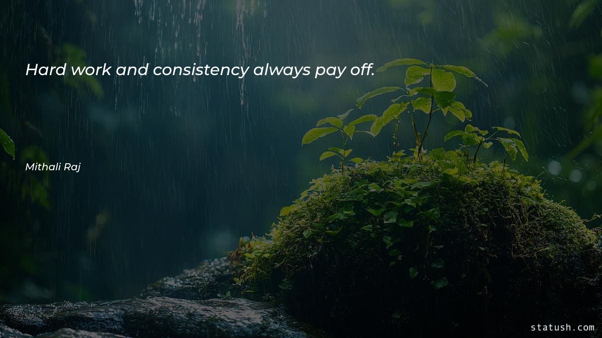 Hard work and consistency always