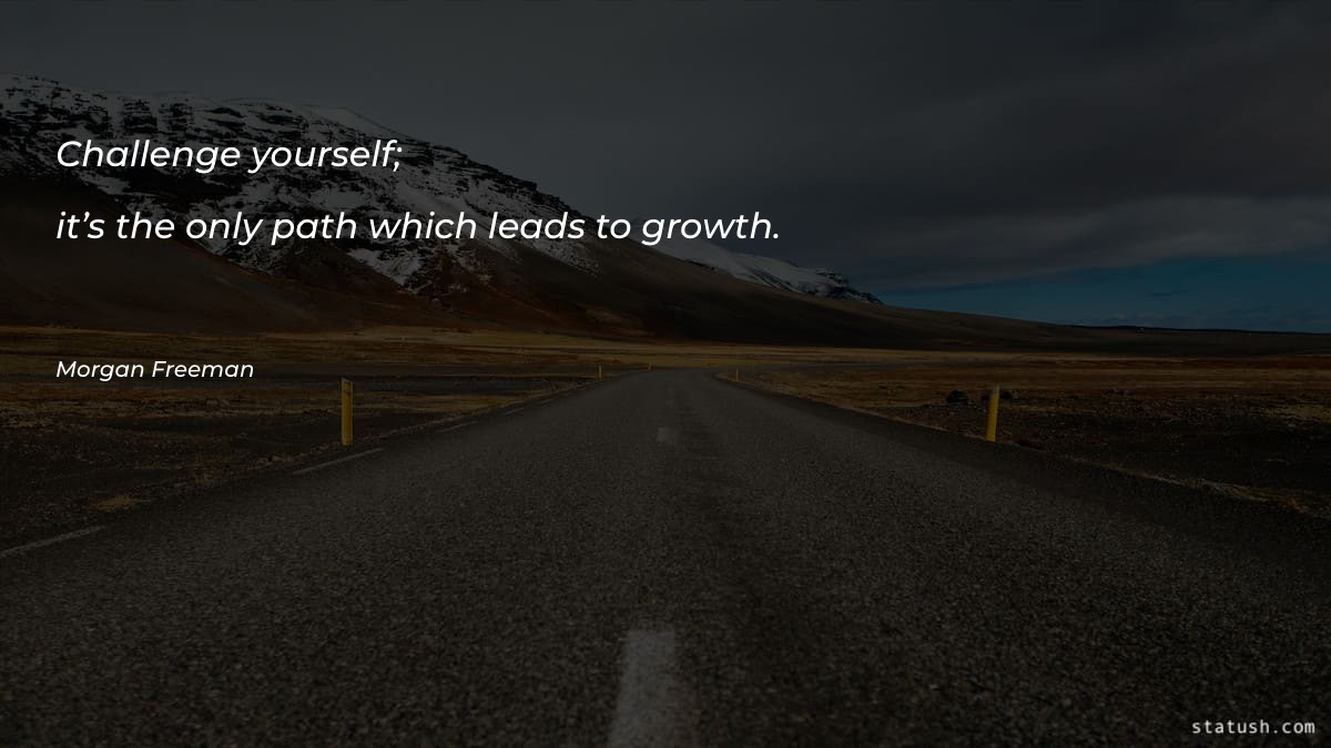 Challenge yourself; it’s the only Motivational Quotes at statush.com