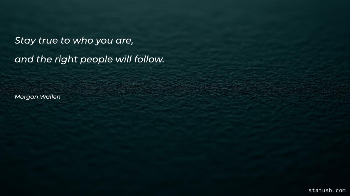 Stay true to who you