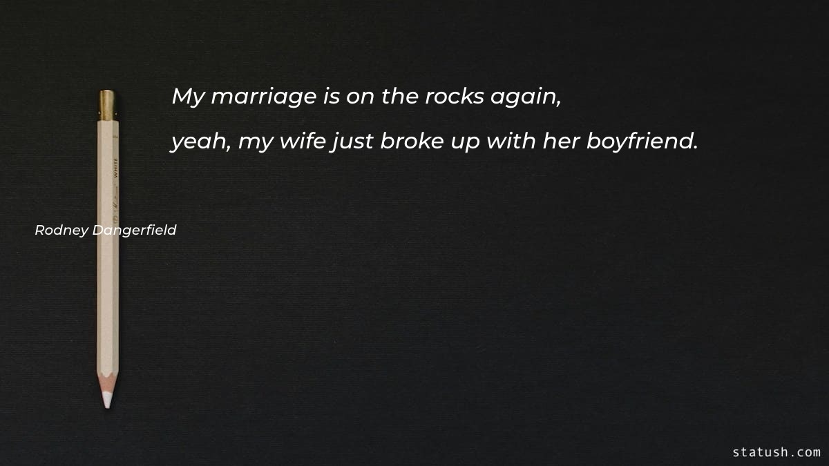 My marriage is on the rocks again - Marriage Quotes at statush.com