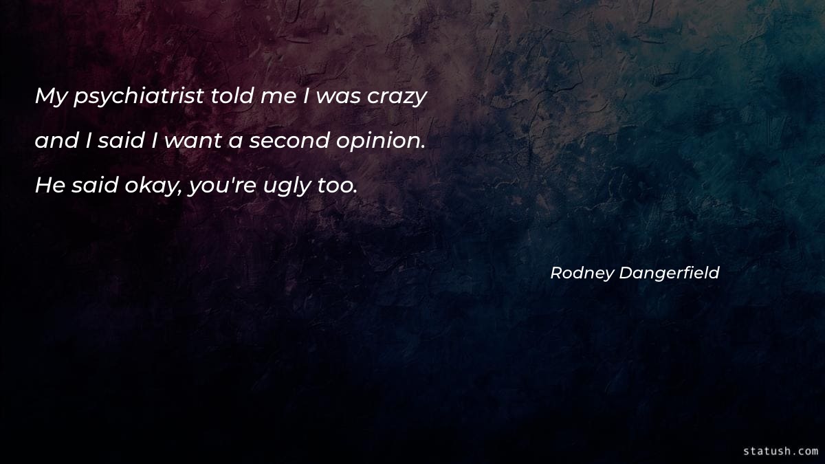 My psychiatrist told me I was crazy - Motivational Quotes at statush.com