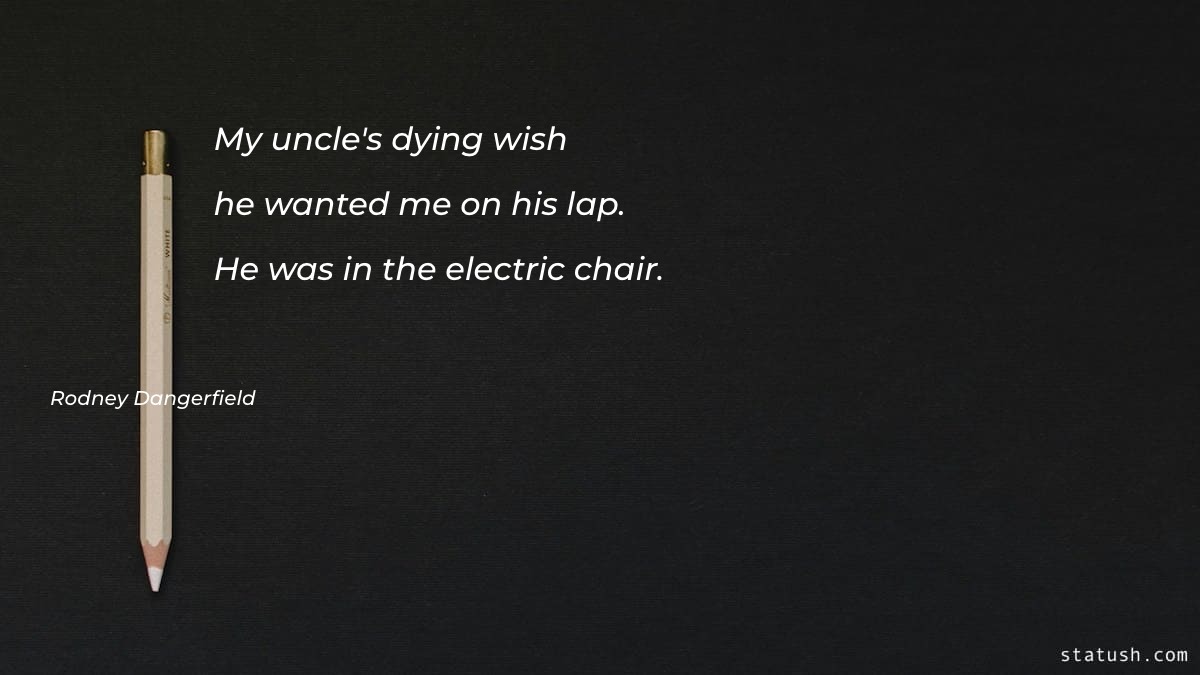 My uncles dying wish Parenting Quotes at statush.com