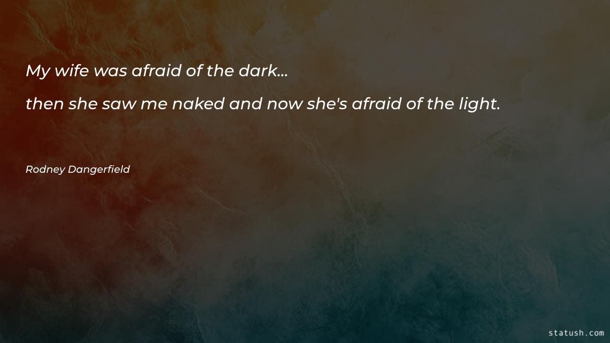 My wife was afraid of the dark Marriage Quotes at statush.com