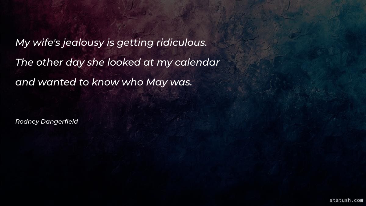My wife's jealousy is getting ridiculous - Marriage Quotes at statush.com