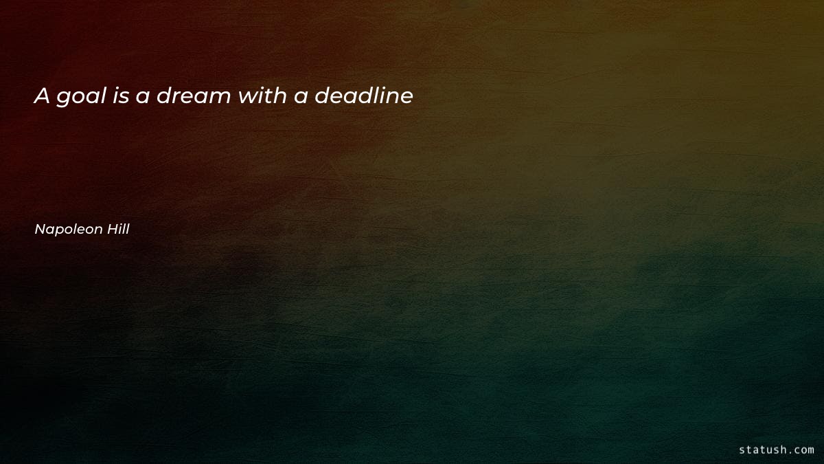 A goal is a dream with a deadline - Motivational Quotes at statush.com