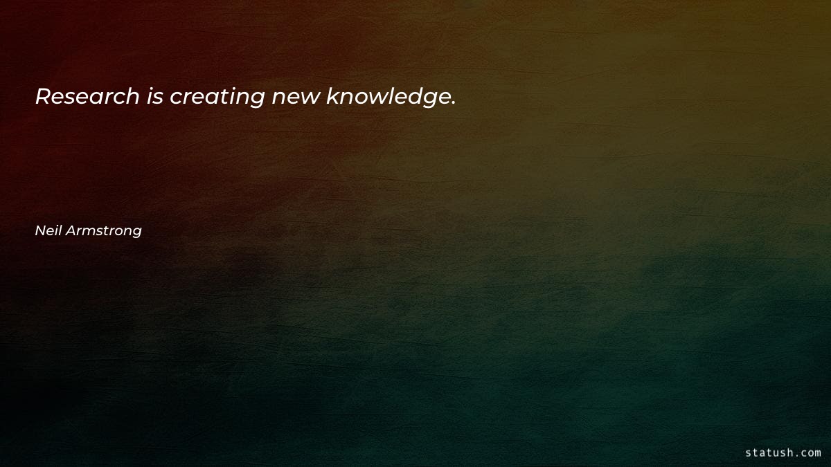 Research is creating new knowledge Knowledge Quotes at statush.com
