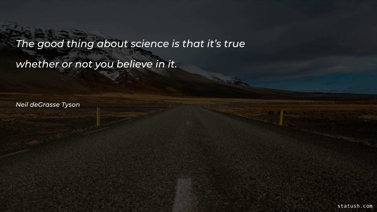 The good thing about science Science Quotes at statush.com