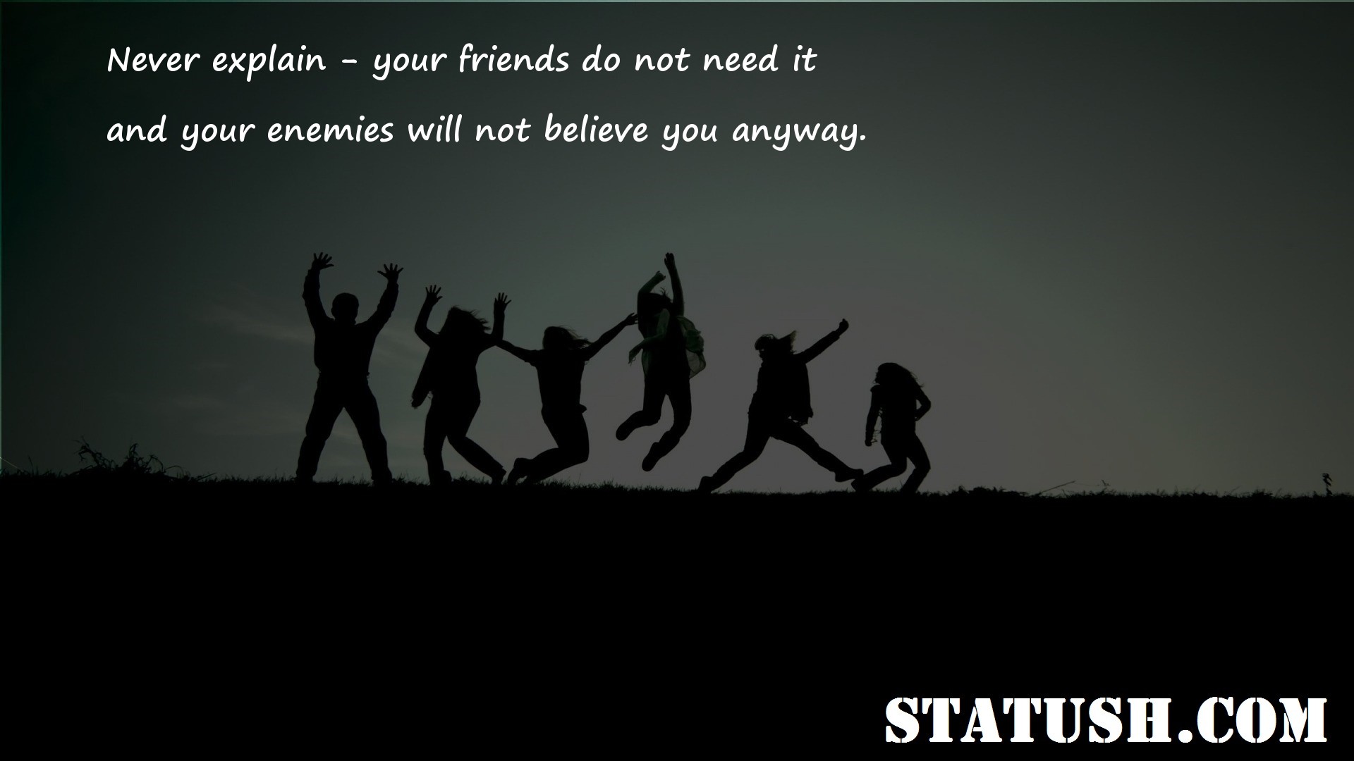 Never explain your friends do not need it Friendship Quotes at statush.com