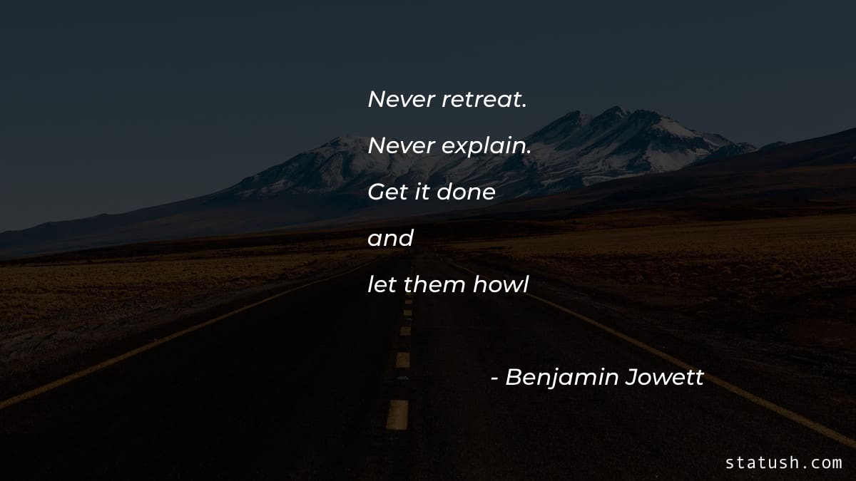 Never retreat  Never explain - Motivational Quotes at statush.com