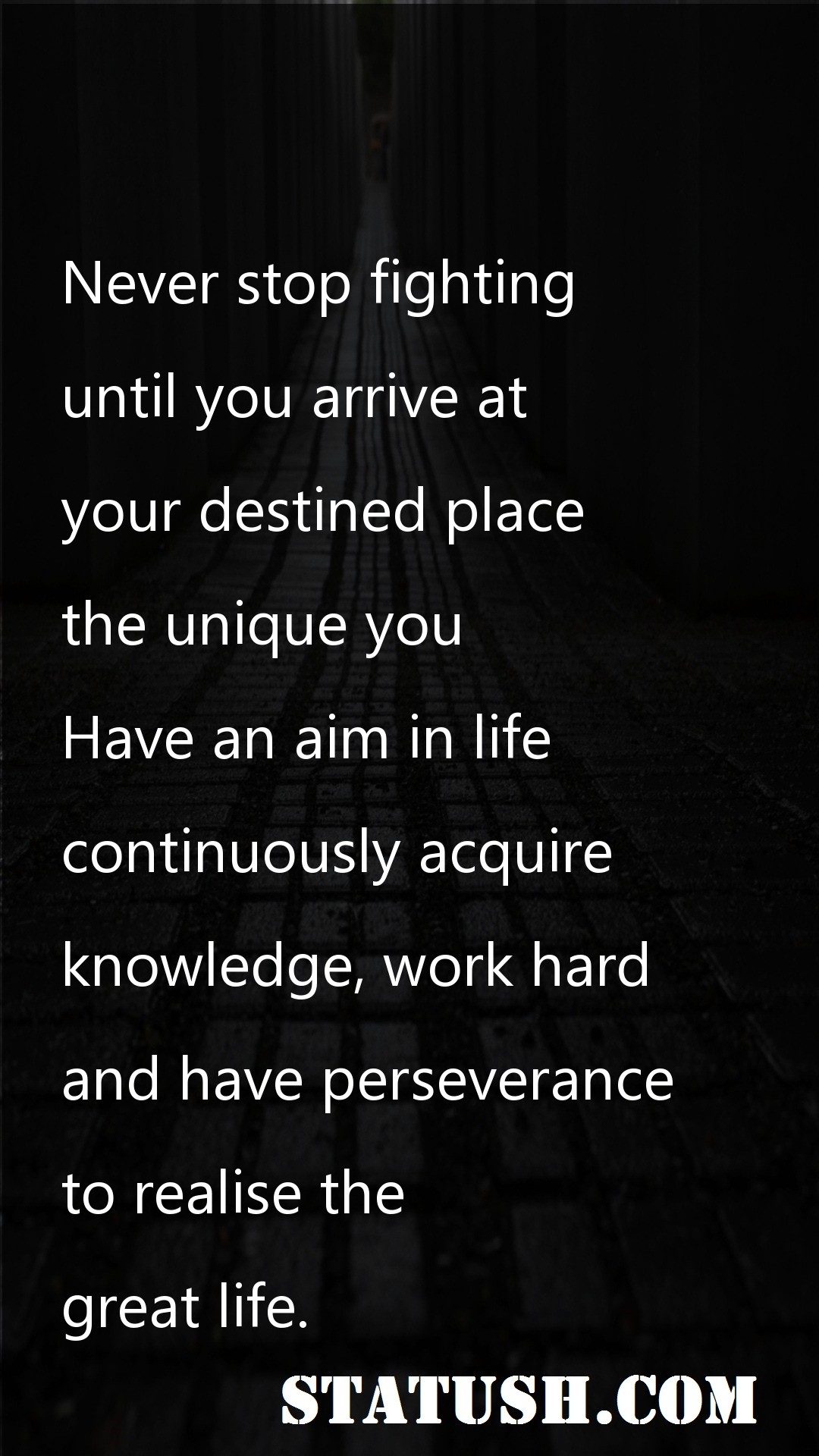 Never stop fighting until you arrive at your destined place - Life Quotes at statush.com