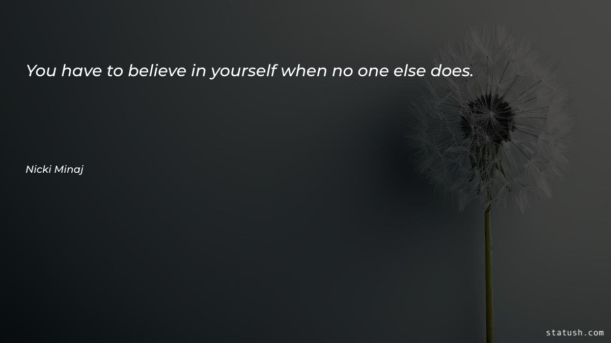 You have to believe in