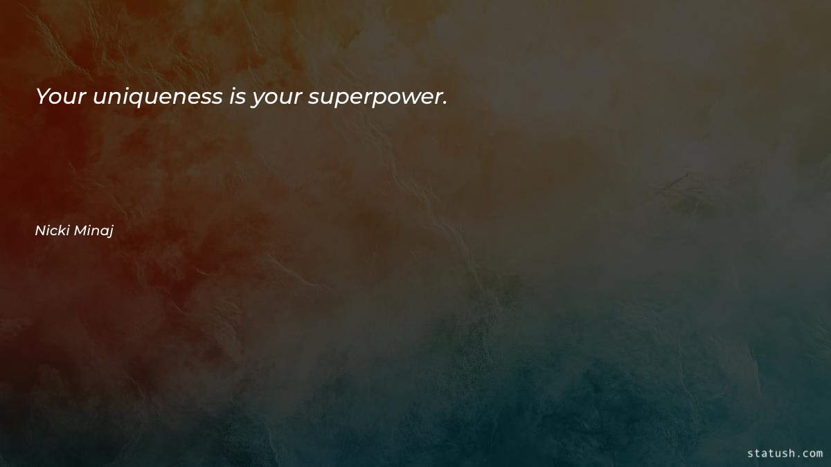 Your uniqueness is your superpower Motivational Quotes at statush.com