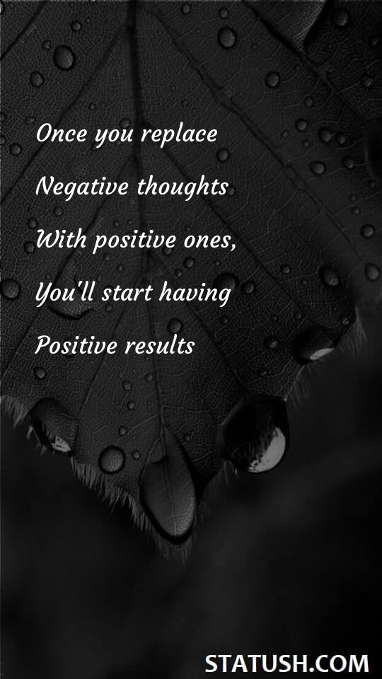 Once you replace negative thoughts Positive Quotes at statush.com