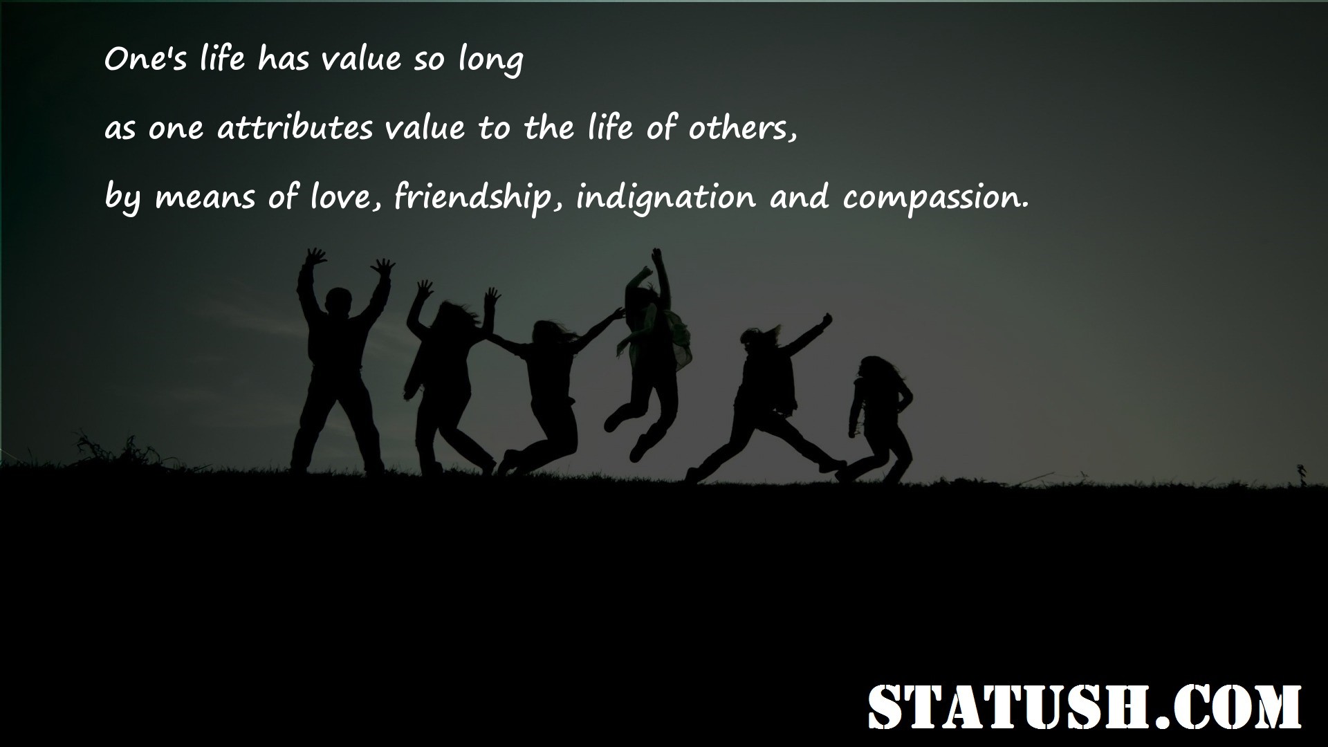 Ones life has value so long Friendship Quotes at statush.com