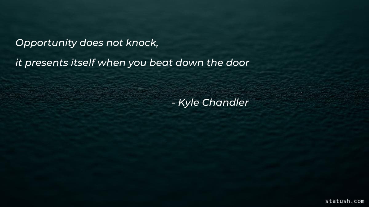 Opportunity does not knock - Motivational Quotes at statush.com