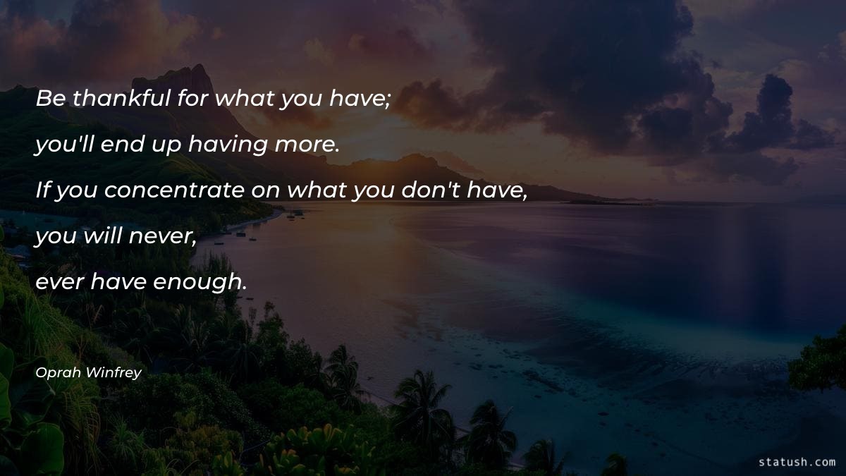 Be thankful for what you have - Motivational Quotes at statush.com