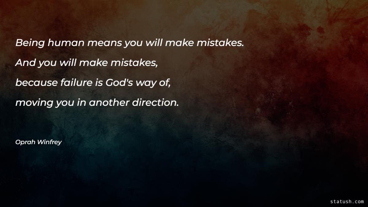 Being human means you will make mistakes. And you will make mistakes - Moving On Quotes at statush.com