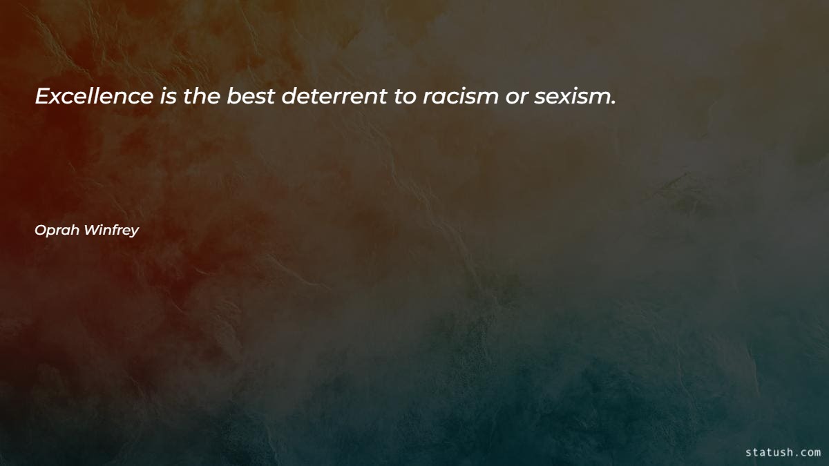Excellence is the best deterrent to racism or sexism - Motivational Quotes at statush.com