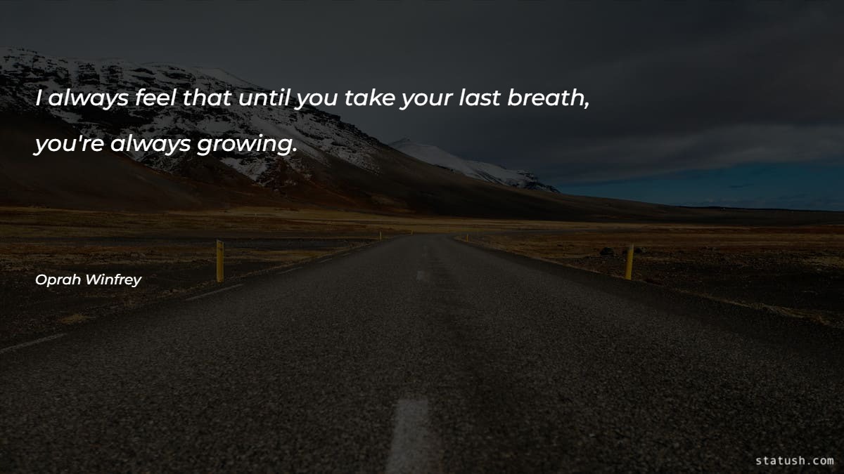 I always feel that until you take your last breath Motivational Quotes at statush.com