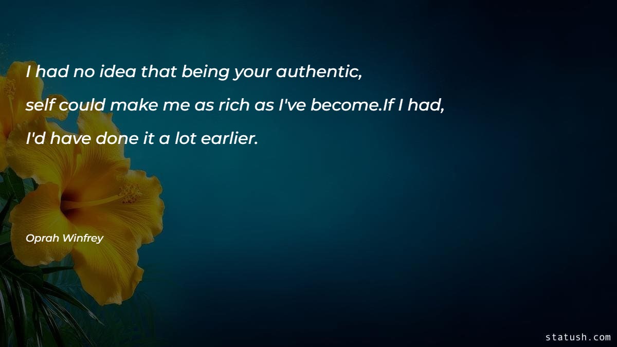 I had no idea that being your authentic self could make Motivational Quotes at statush.com