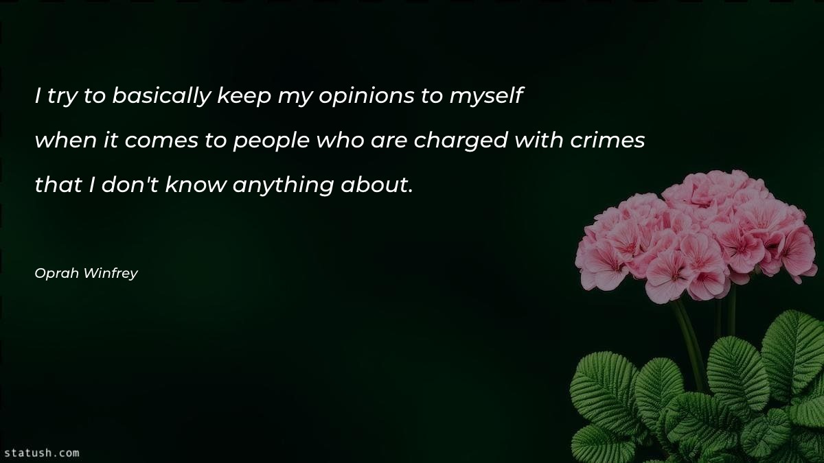 I try to basically keep my opinions Motivational Quotes at statush.com