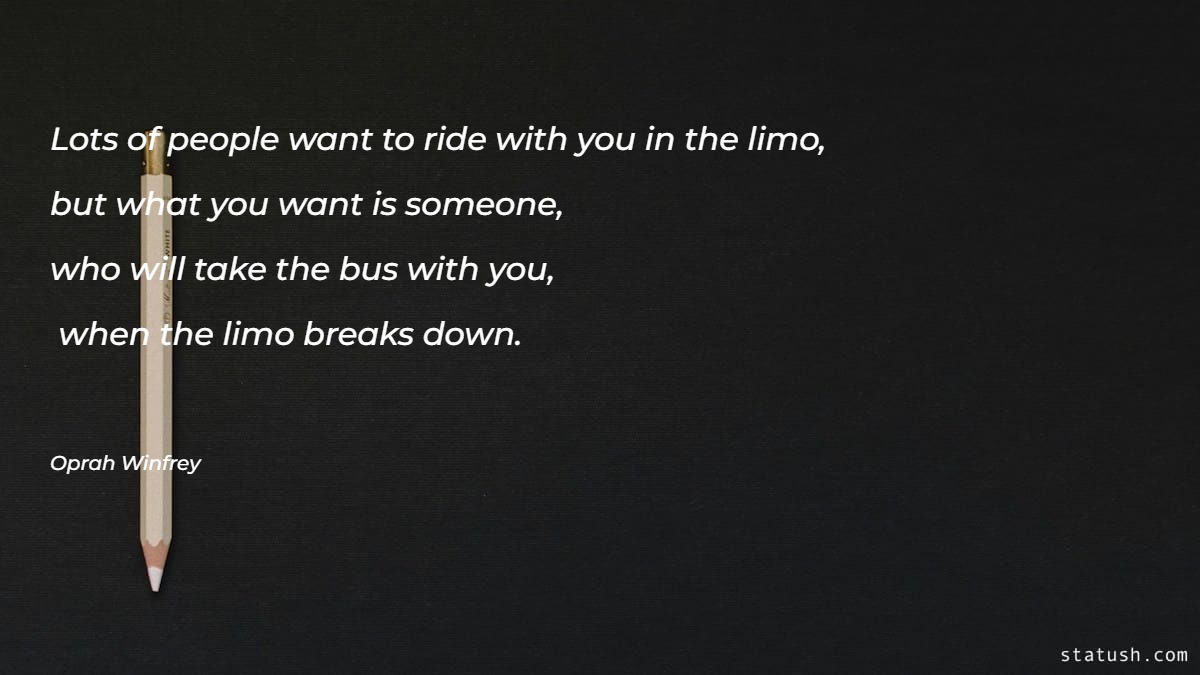 Lots of people want to ride with you in the limo - Motivational Quotes at statush.com