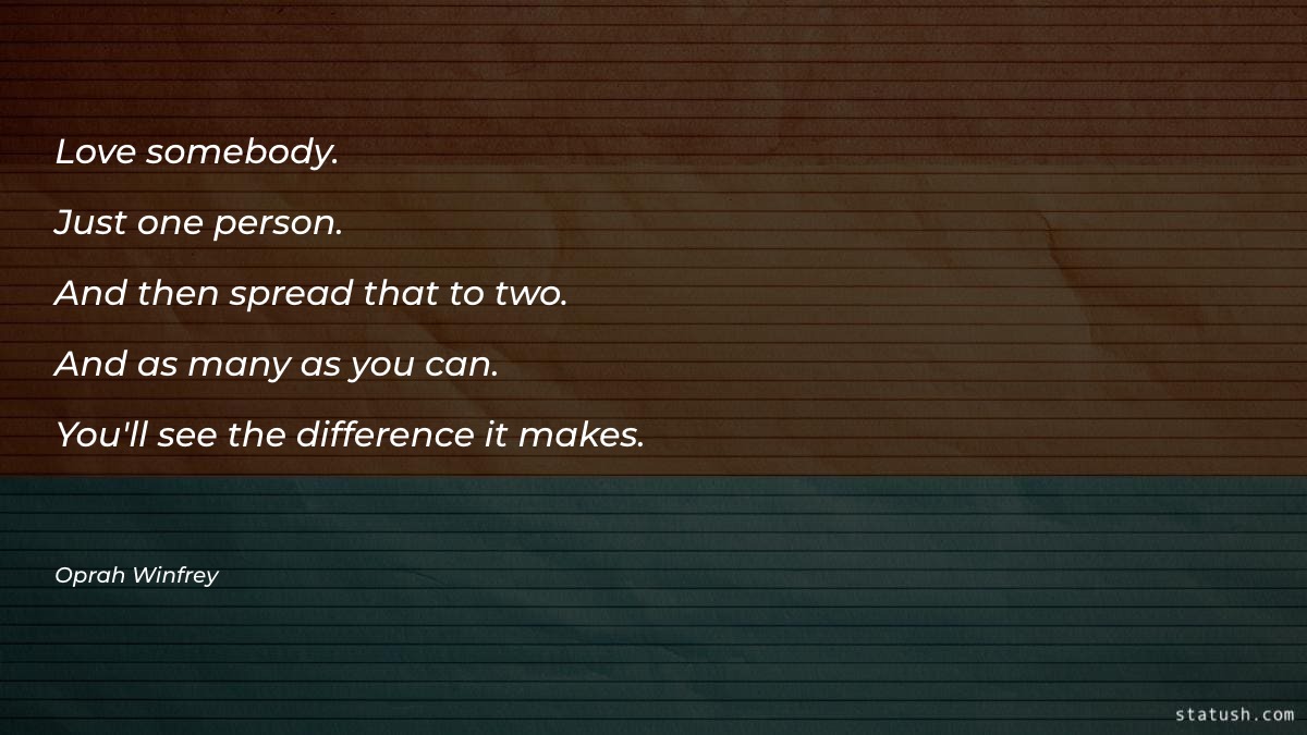 Love somebody Just one person. Motivational Quotes at statush.com