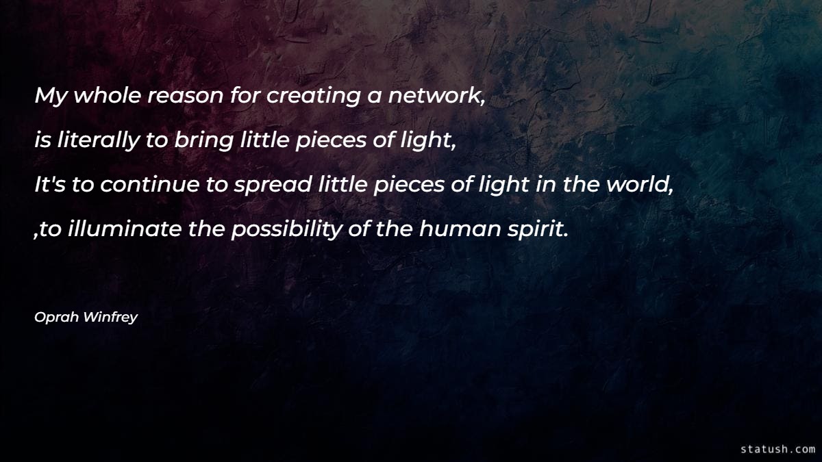 My whole reason for creating a network Motivational Quotes at statush.com