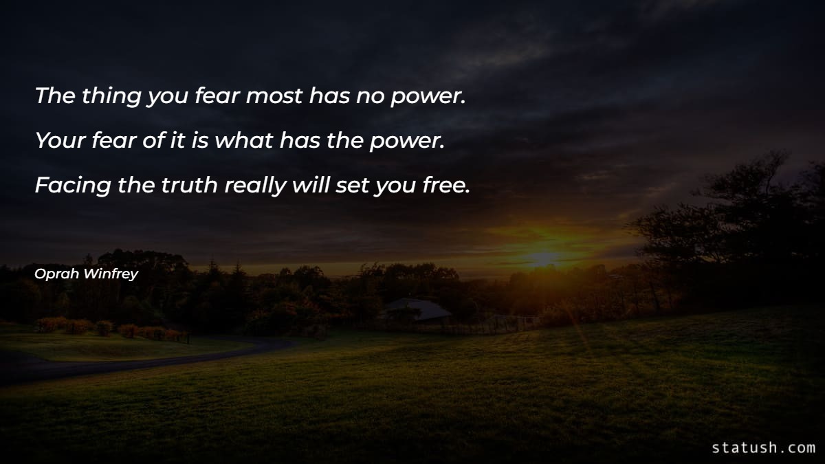 The thing you fear most has no power - Motivational Quotes at statush.com