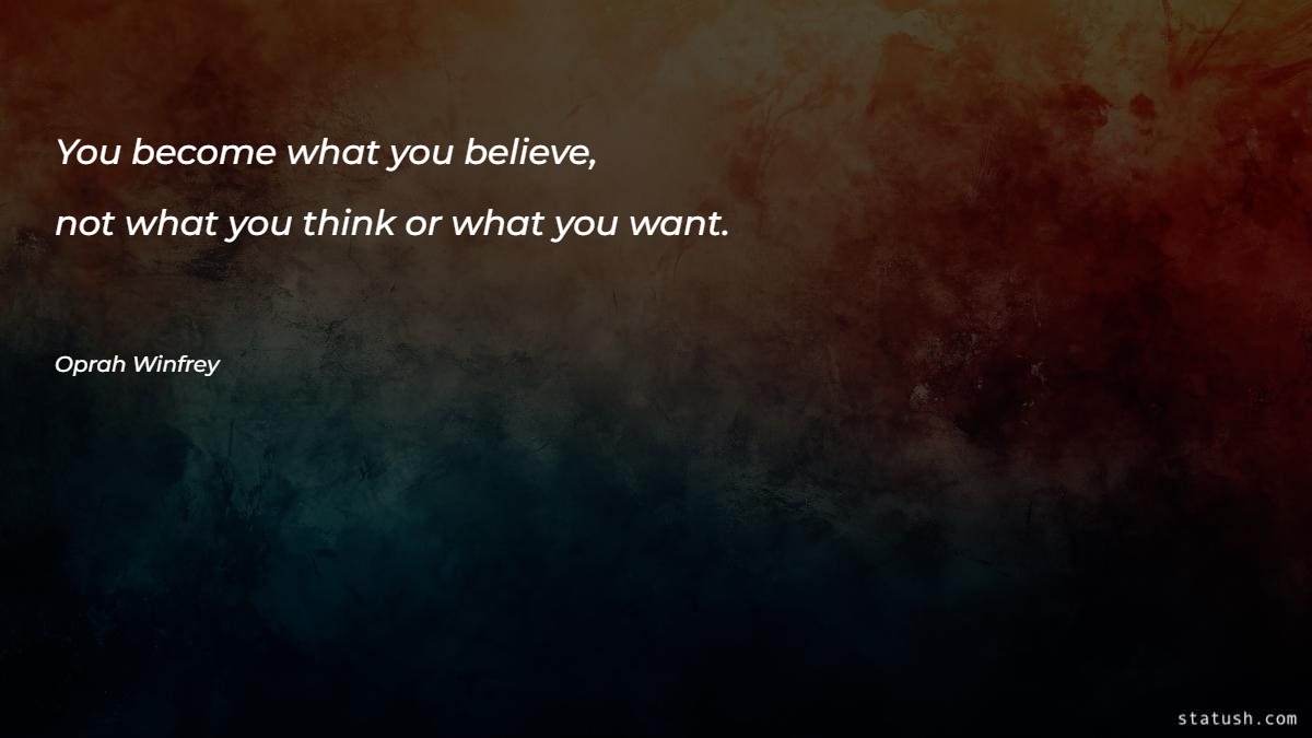 You become what you believe - Motivational Quotes at statush.com