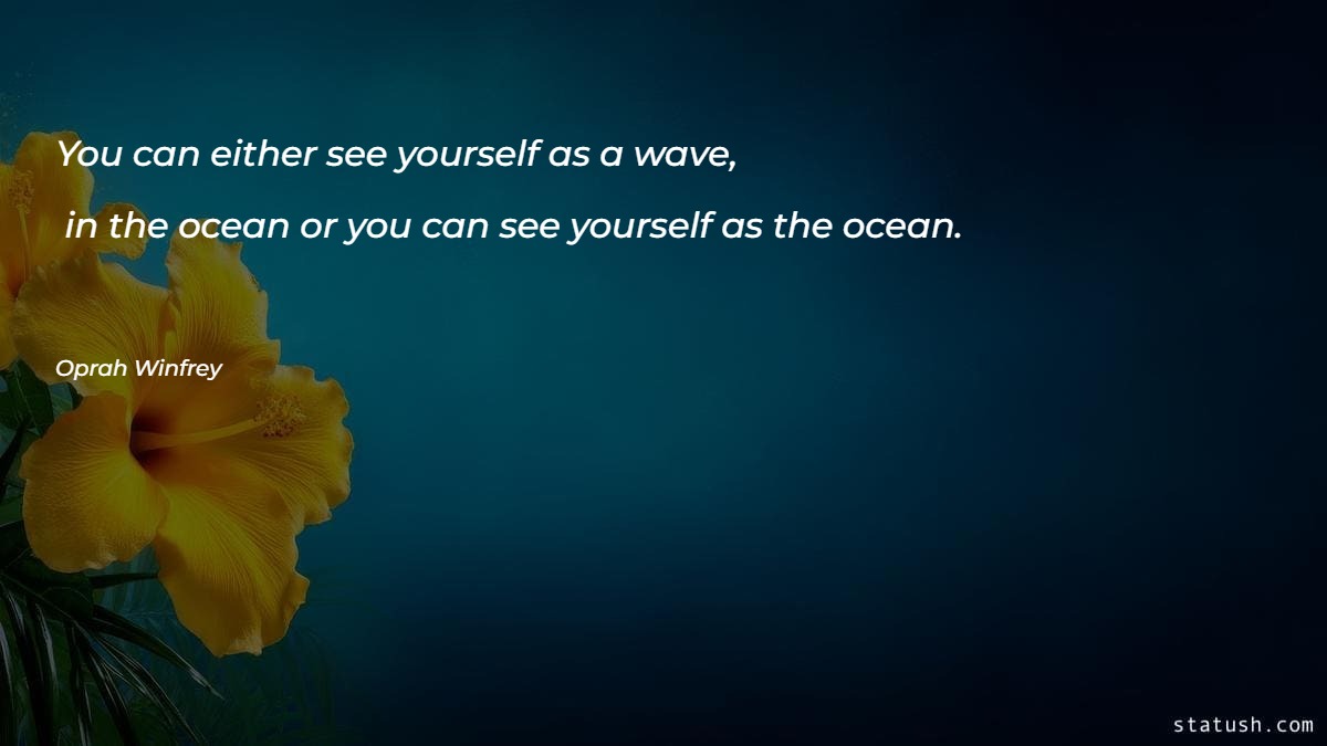 You can either see yourself as a wave in the ocean Motivational Quotes at statush.com