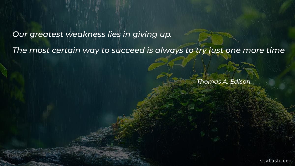 Our greatest weakness lies in giving up. - Motivational Quotes at statush.com