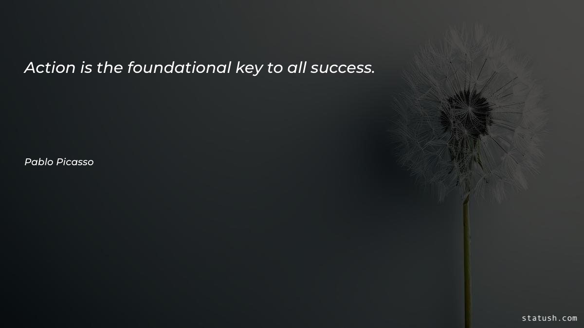 Action is the foundational key Motivational Quotes at statush.com