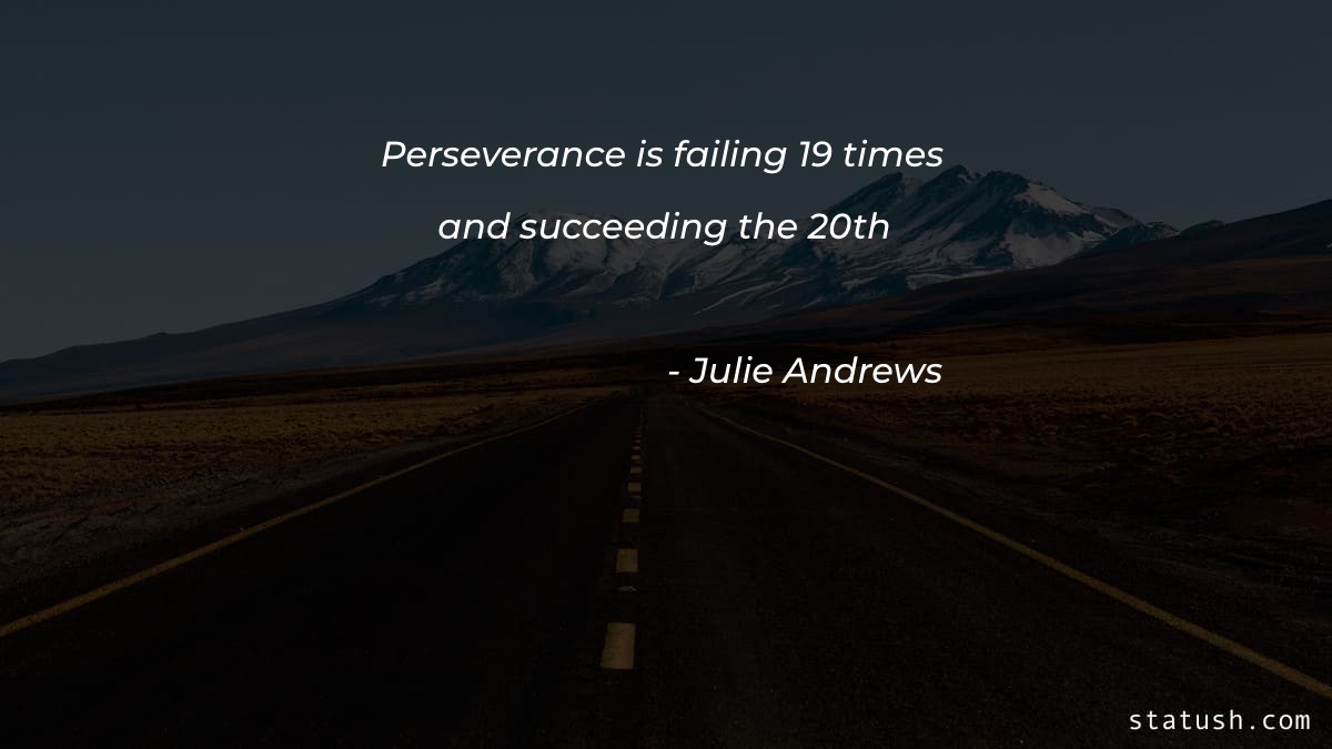 Perseverance is failing 19 times and succeeding the 20th - Motivational Quotes at statush.com