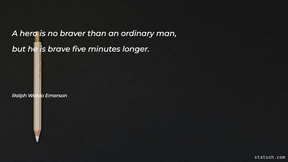 A hero is no braver than an ordinary man Motivational Quotes at statush.com