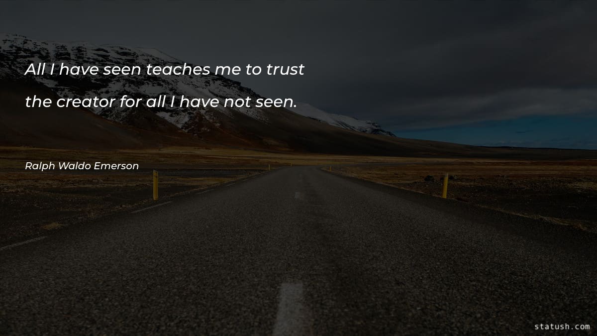 All I have seen teaches me to trust Motivational Quotes at statush.com