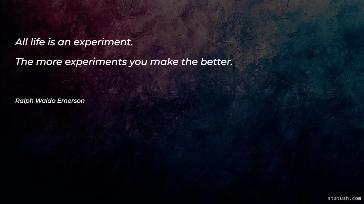 All life is an experiment - Motivational Quotes at statush.com
