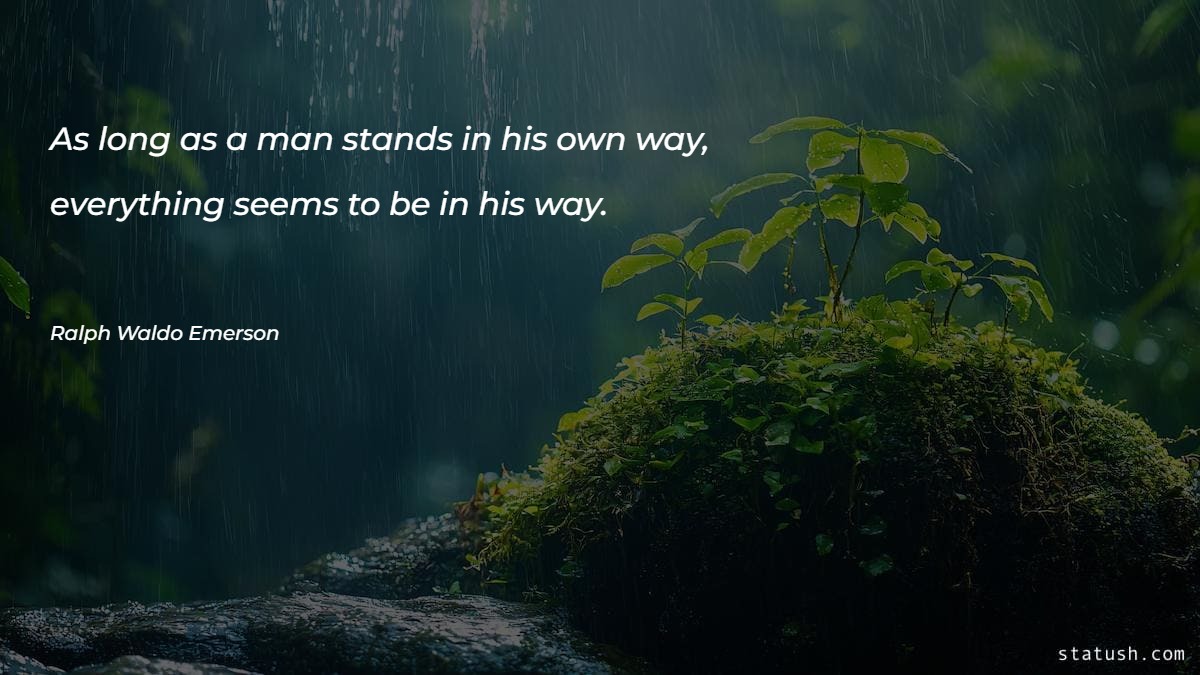 As long as a man stands in his own way Motivational Quotes at statush.com