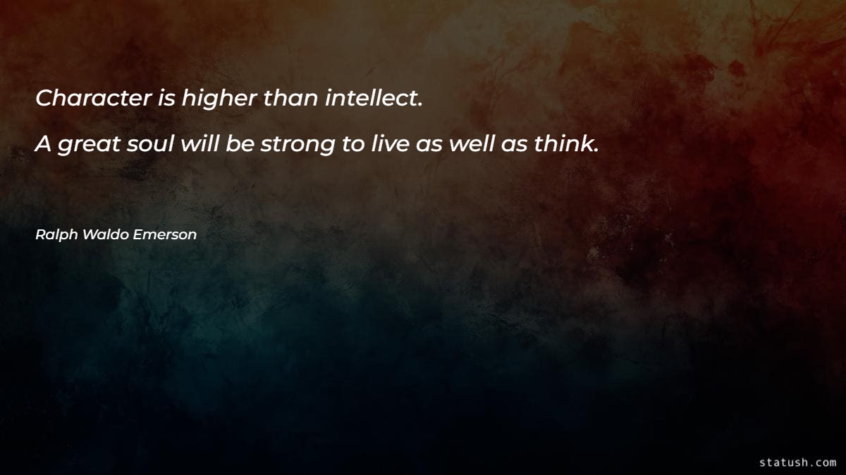 Character is higher than intellect Motivational Quotes at statush.com
