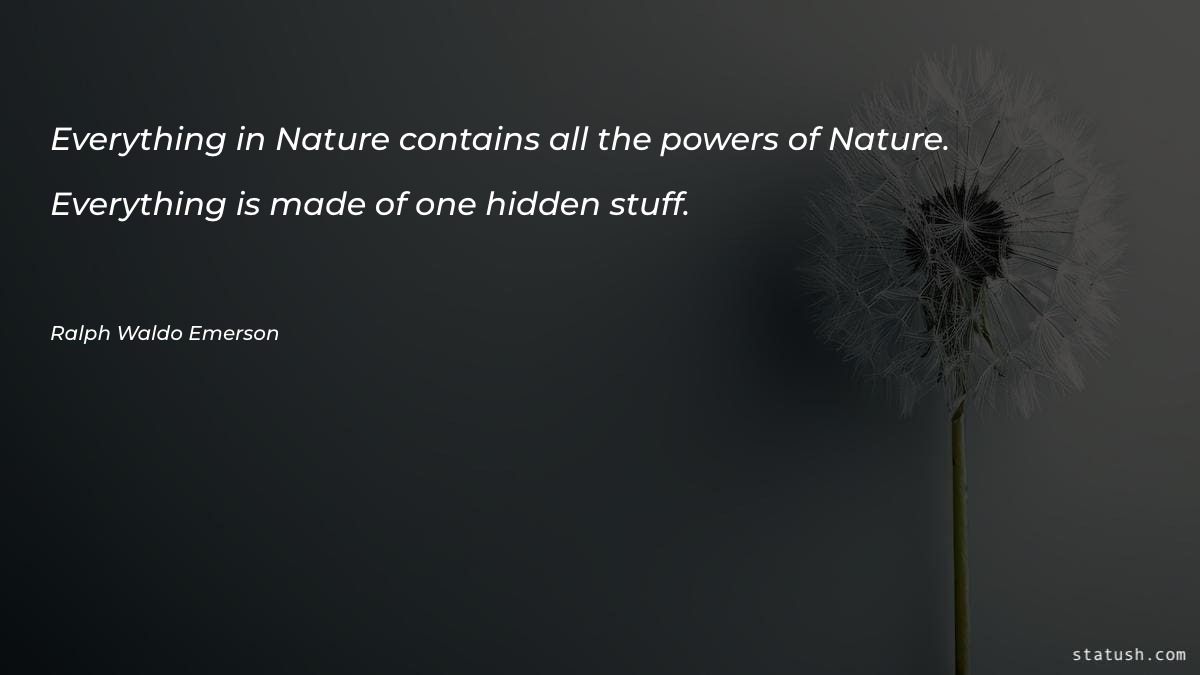 Everything in Nature contains all the powers of Nature