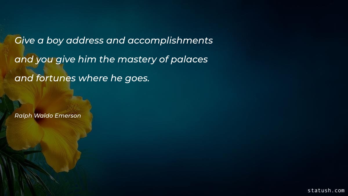 Give a boy address and accomplishments Motivational Quotes at statush.com