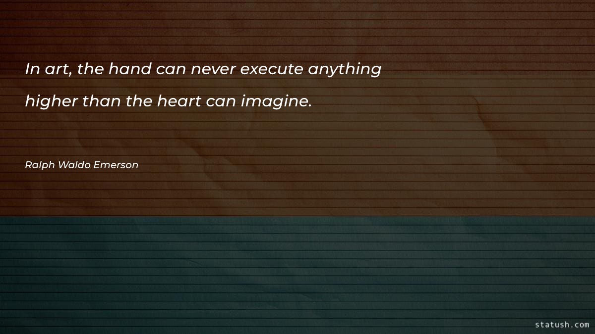 In art the hand can never execute Motivational Quotes at statush.com