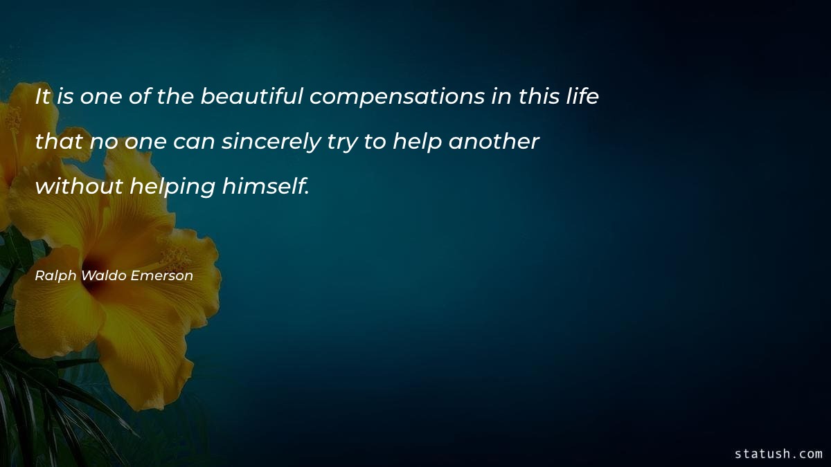 It is one of the beautiful compensations Motivational Quotes at statush.com