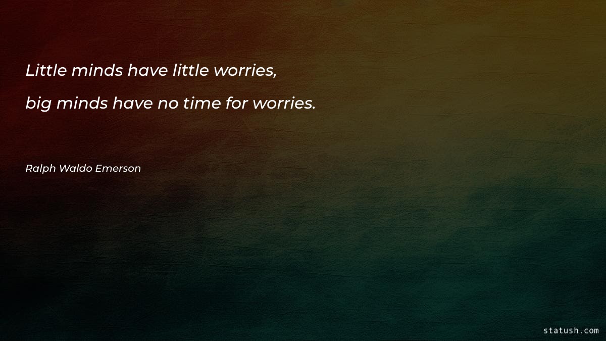 Little minds have little worries - Motivational Quotes at statush.com