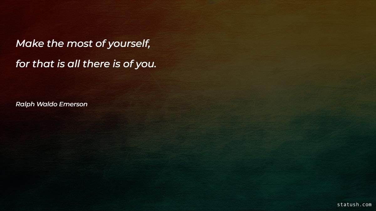 Make the most of yourself - Motivational Quotes at statush.com