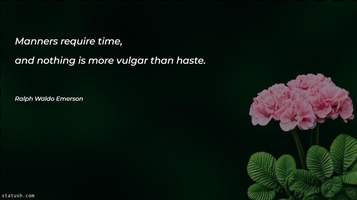 Manners require time - Motivational Quotes at statush.com